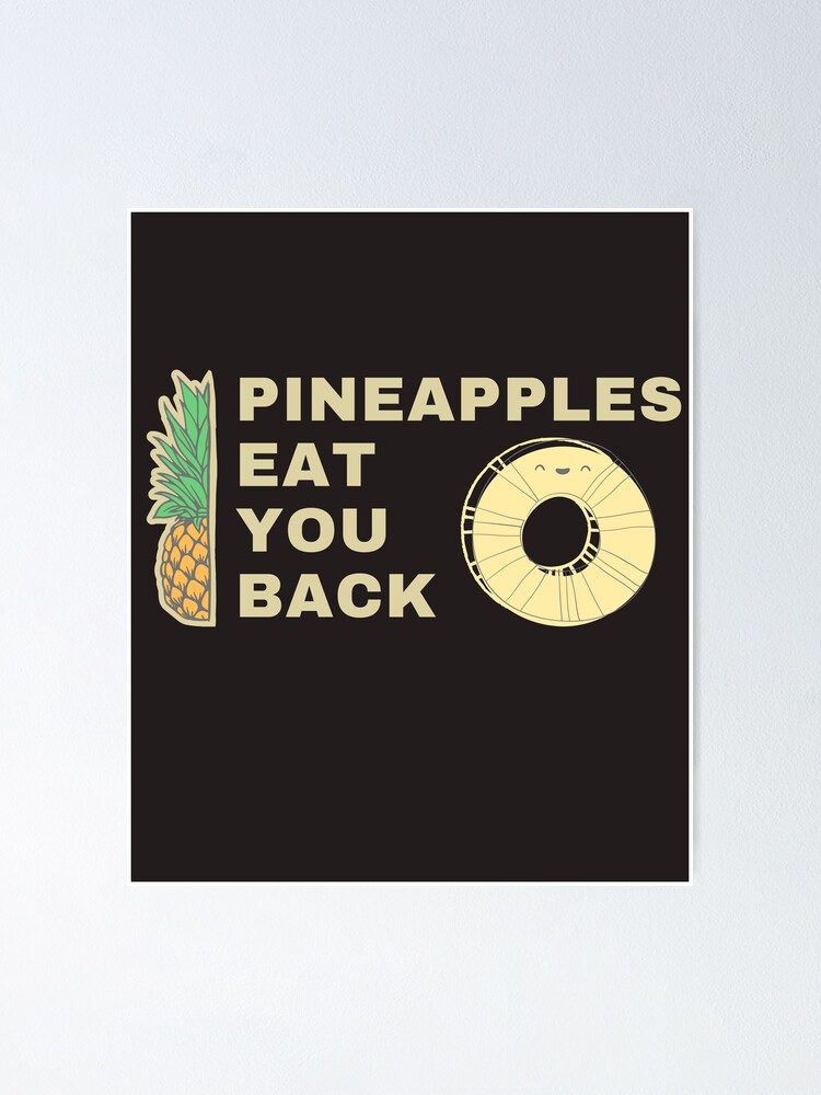 " Pineapples Eat You Back face" Poster for Sale by shopbestidea Redbubble