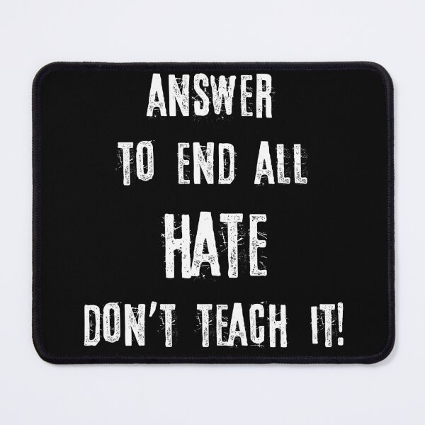Item preview, Answer To End All Hate Dont Teach It designed and sold by GuwdTCo.