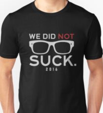 We Did Not Suck Unisex T-Shirt