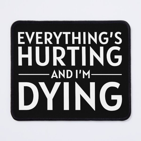 Item preview, Everythings Hurting and I'm Dying Funny Fitness Gift for Women , Men designed and sold by Unicorny-Design.