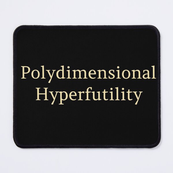 Item preview, Polydimensional Hyperfutility message designed and sold by Paxbear Tees.