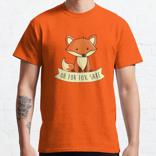 OH FOR FOX SAKE Classic T-Shirt