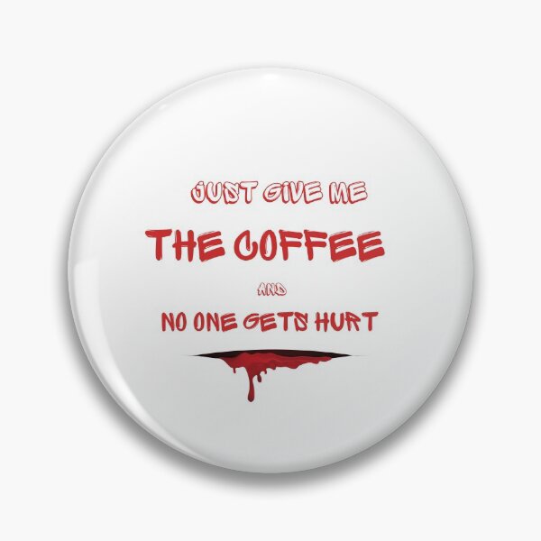 Item preview, Just Give Me The Coffee And No One Gets Hurt designed and sold by MYNTLYF.