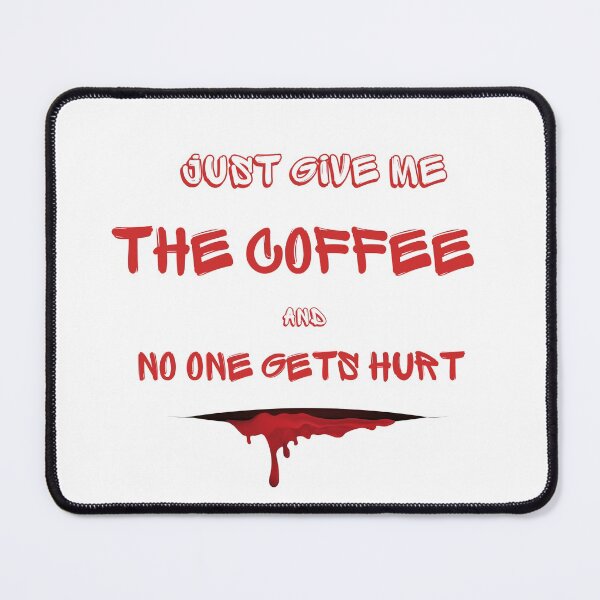 Item preview, Just Give Me The Coffee And No One Gets Hurt designed and sold by MYNTLYF.