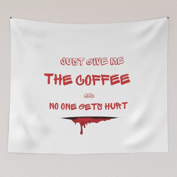 Item preview, Just Give Me The Coffee And No One Gets Hurt designed and sold by MYNTLYF.