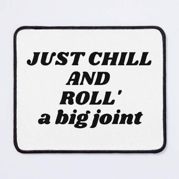 Item preview, Just chill with a good joint - Just chill while rolling your joint. designed and sold by WeedHighLife.