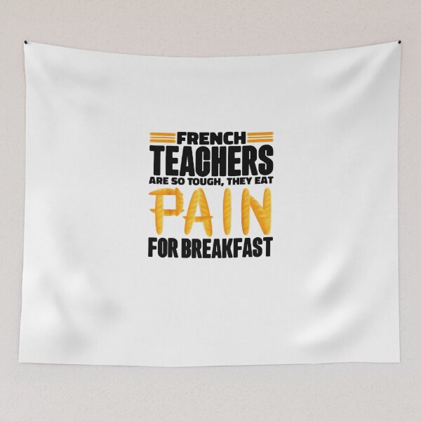 Item preview, French Teachers Are So Tough They Eat Pain For Breakfast designed and sold by RutherfordHair.