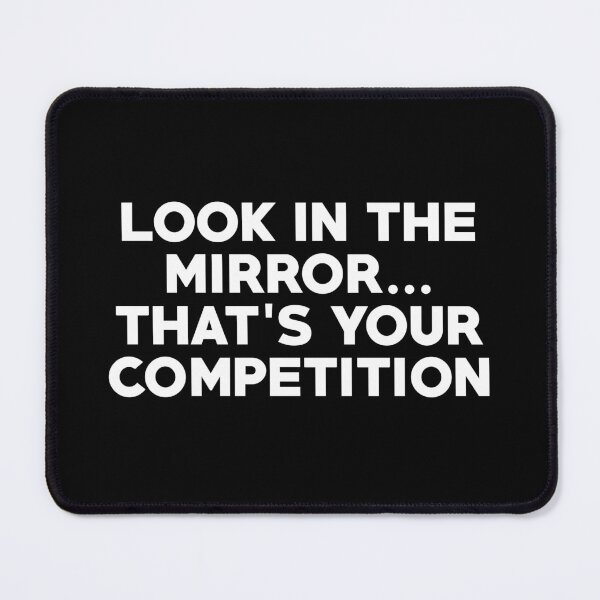 Item preview, look in the mirror that's your competition designed and sold by Ram94.