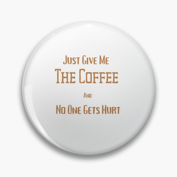 Item preview, Just Give Me The Coffee And No One Gets Hurt designed and sold by MYNTLYF.