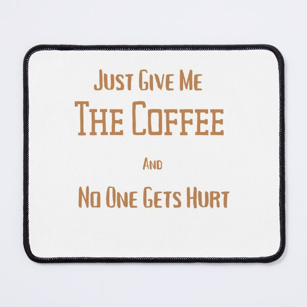 Item preview, Just Give Me The Coffee And No One Gets Hurt designed and sold by MYNTLYF.