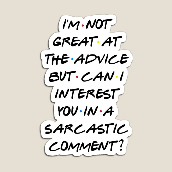 CAN I INTEREST YOU IN A SARCASTIC COMMENT? Magnet