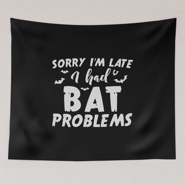 Item preview, Sorry I'M Late I Had Bat Problems designed and sold by Youngstyle.