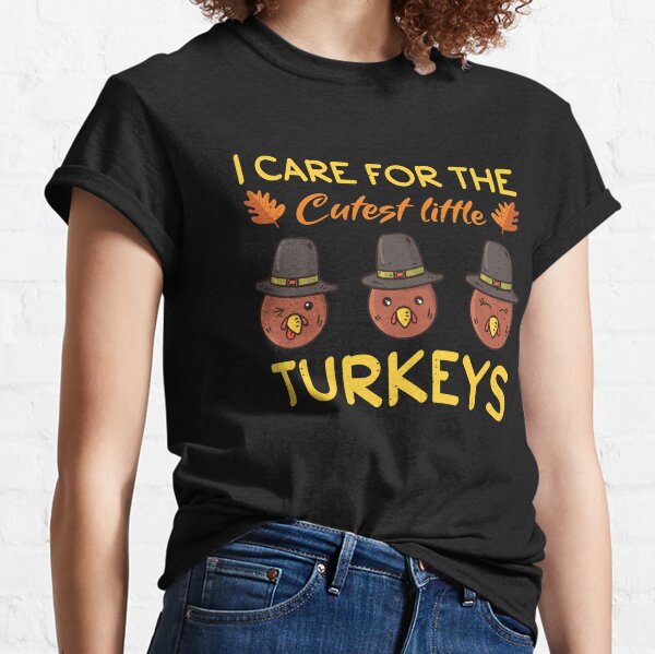 I Care for The Cutest Little Turkeys Thanksgiving Classic T-Shirt