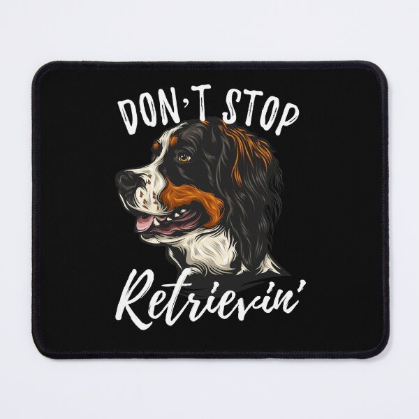 Item preview, Don't Stop Retrievin' Bernese Mountain Dog designed and sold by Zurickdesigns.