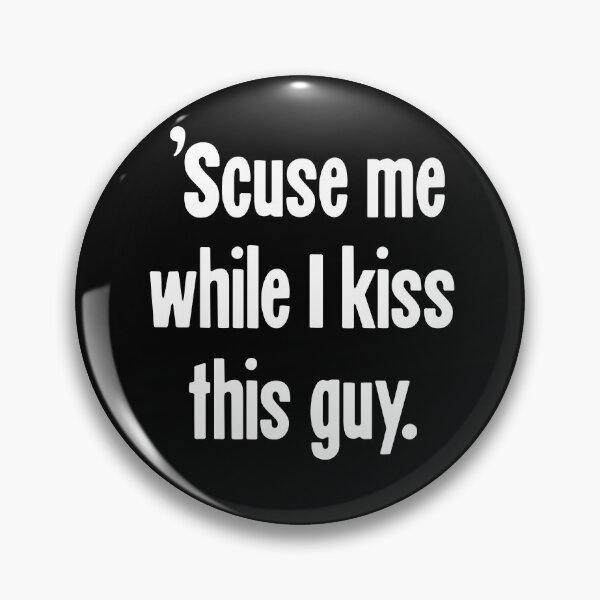 Item preview, ' Scuse Me While I Kiss This Guy designed and sold by Good-Looking Corpse.