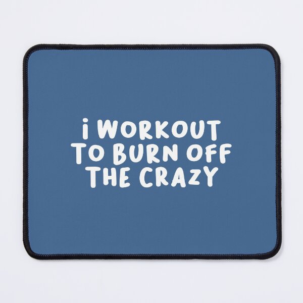 Item preview, I Workout to Burn Off The Crazy, Funny Saying designed and sold by Artestygraphic.