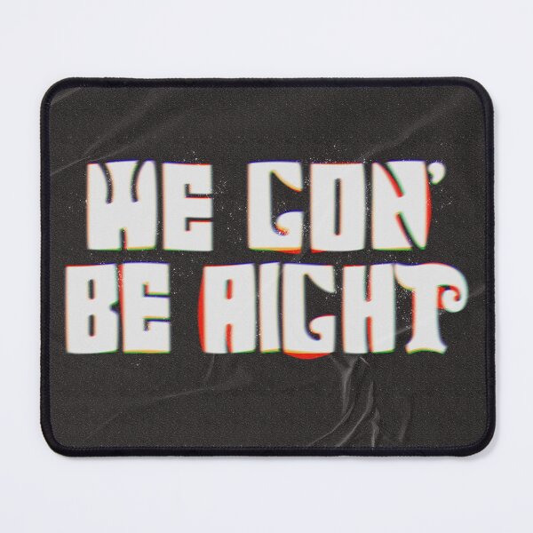 Item preview, -WE GON' BE AIGHT- designed and sold by mensijazavcevic.