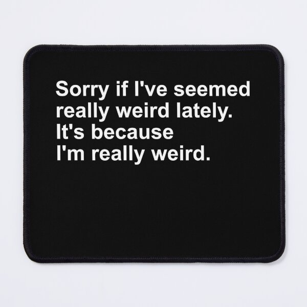 Item preview, Sorry if I've seemed really weird lately- it's because I'm really weird designed and sold by csaron92.