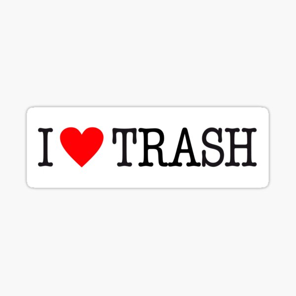 "I love trash" Sticker for Sale by kopper65 Redbubble
