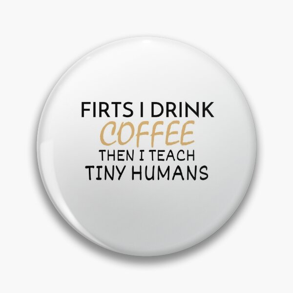 Item preview, First I Drink Coffee Then I teach Tiny humans - coffee day - Coffee lovers designed and sold by cubic-shop.
