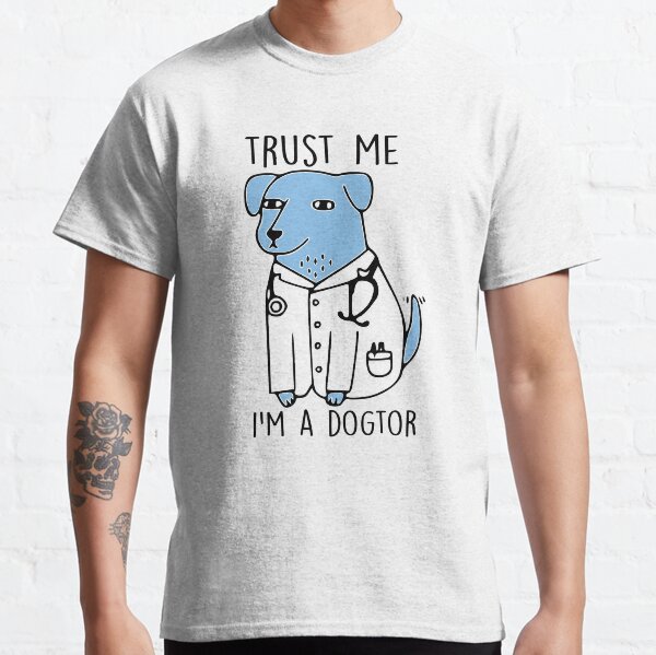 trust me im a dogtor Classic T-Shirt