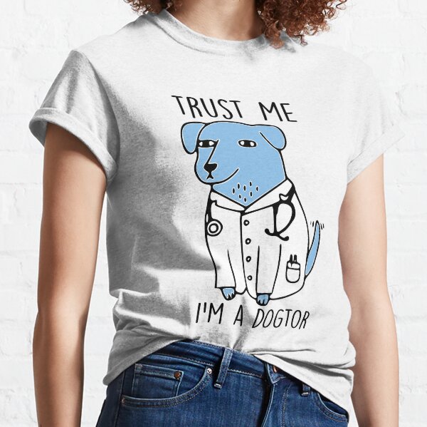 trust me im a dogtor Classic T-Shirt