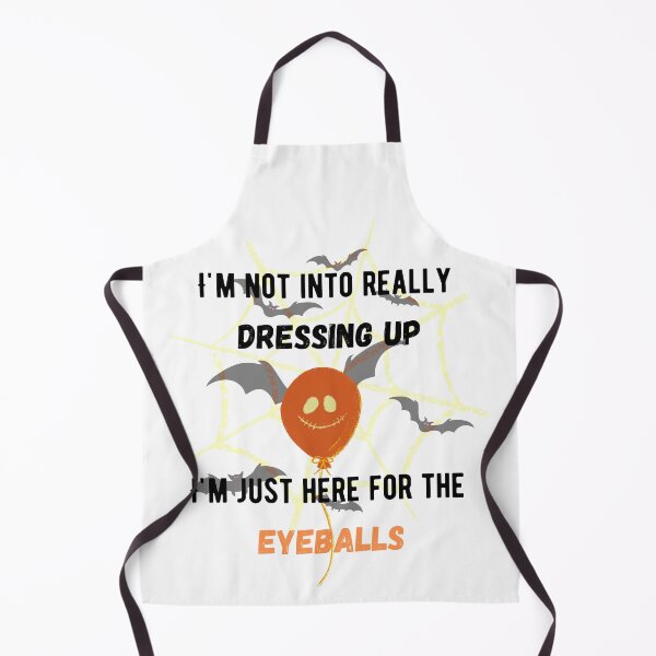 Item preview, I'm Not Really Into Dressing Up , I'm just Here For Eyeballs designed and sold by Hab2.