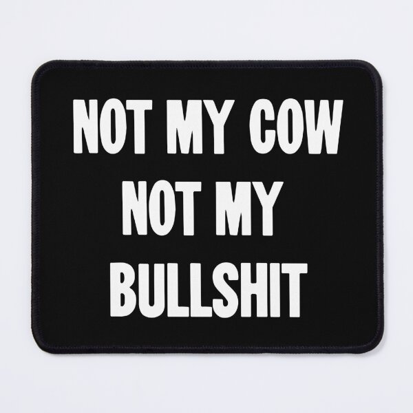Item preview, Not My Cow. Not My Bullshit. designed and sold by Good-Looking Corpse.