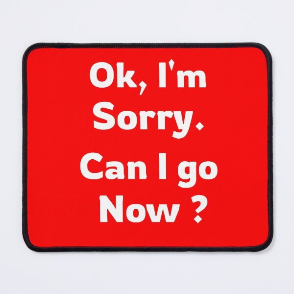 Item preview, Ok Im sorry can I go now designed and sold by Light79.
