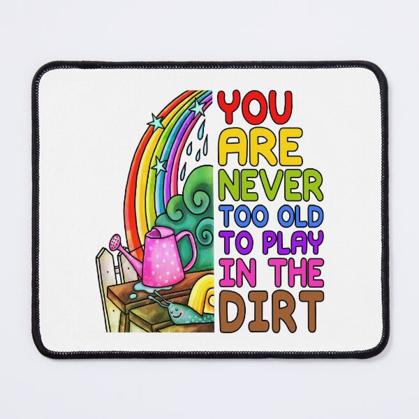Item preview, You are never too old to play in the dirt. Funny Gardening quote designed and sold by AS-Shirts.