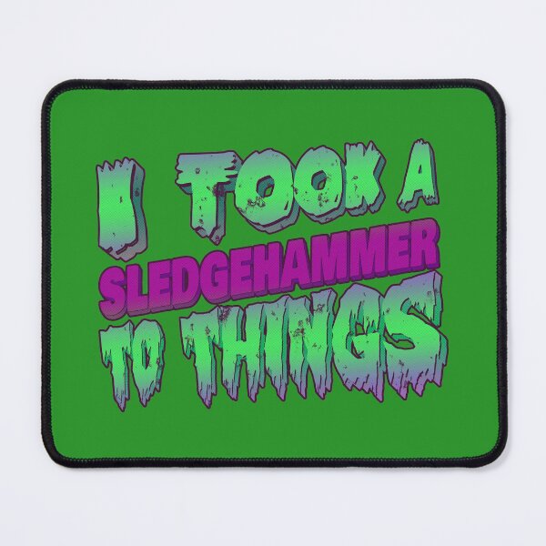 Item preview, Took a Sledgehammer to Things designed and sold by Flush Gorden.