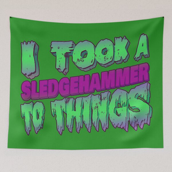 Item preview, Took a Sledgehammer to Things designed and sold by Flush Gorden.