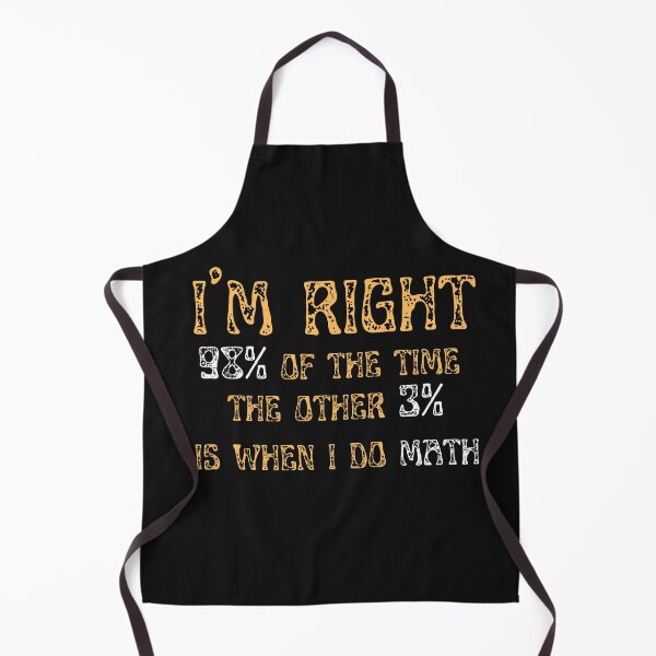 Item preview, I'm Right 98% Of The Time. The Other 3% is When I do Math designed and sold by greatmar1.