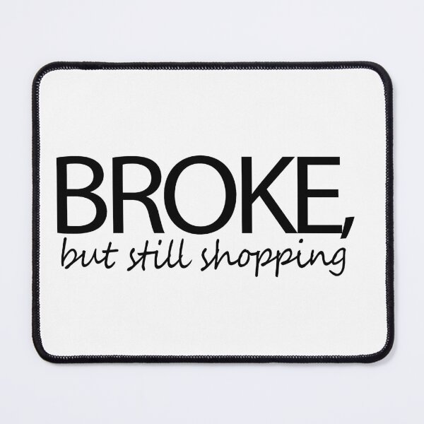 Item preview, Broke But Still Shopping Saying designed and sold by Faty-Za.