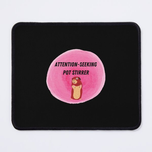 Item preview, Attention Seeking Pot Stirrer designed and sold by AmandaActually.