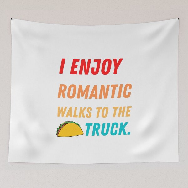 Item preview, I ENJOY ROMANTIC WALKS TO THE TACO TRUCK designed and sold by Luckydoe1.