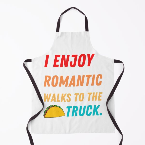 Item preview, I ENJOY ROMANTIC WALKS TO THE TACO TRUCK designed and sold by Luckydoe1.