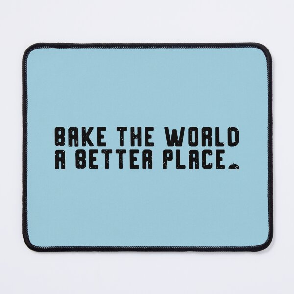 Item preview, Bake The World A Better Place (Black) | designed and sold by PixelsandPulp.