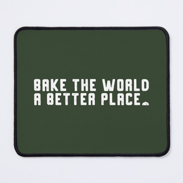 Item preview, Bake The World A Better Place (White) | designed and sold by PixelsandPulp.