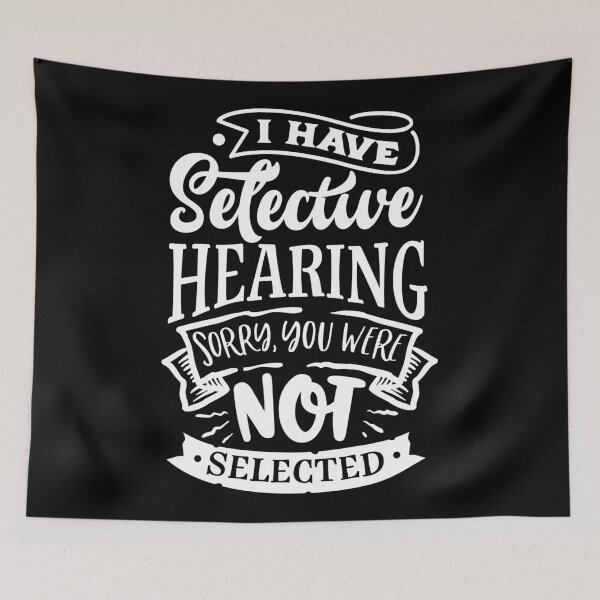 Item preview, I have selective hearing sorry you weren't selected designed and sold by pnkpopcorn.