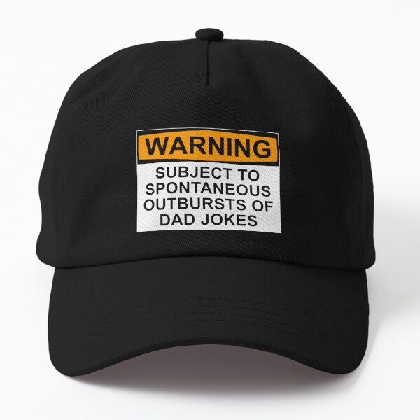 WARNING: SUBJECT TO SPONTANEOUS OUTBURSTS OF DAD JOKES Dad Hat