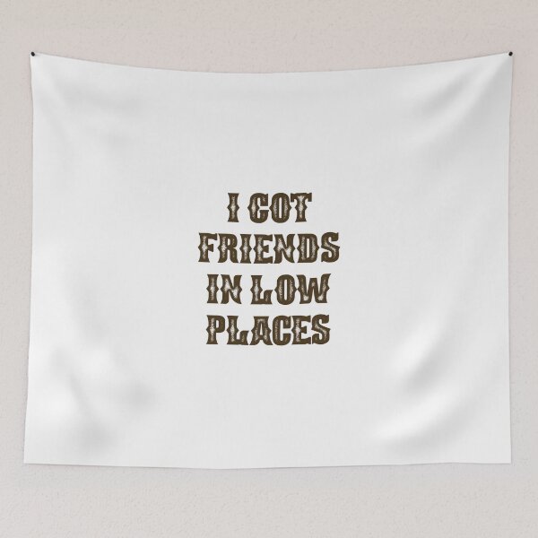 Item preview, I got friends in low places designed and sold by Emalee6302.