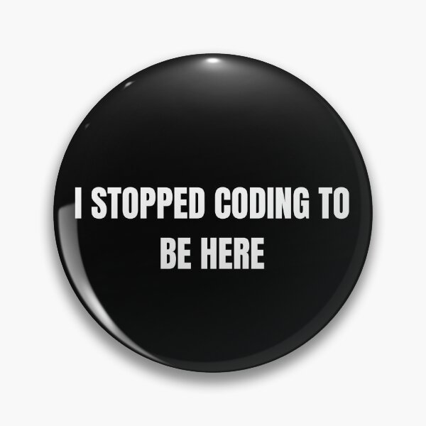 Item preview, I stopped coding to be here| Coding/Coder software engineer developer programmer geek STEM designed and sold by brinikki.