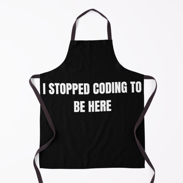 Item preview, I stopped coding to be here| Coding/Coder software engineer developer programmer geek STEM designed and sold by brinikki.