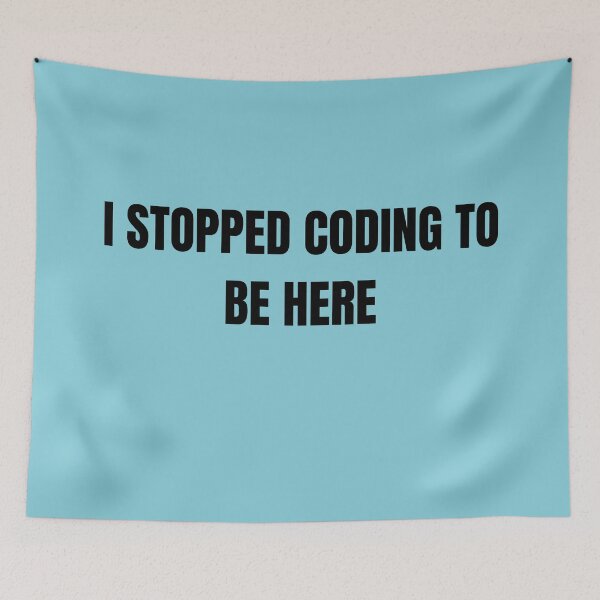 Item preview, I stopped coding to be here| Coding/Coder software engineer developer programmer geek STEM designed and sold by brinikki.