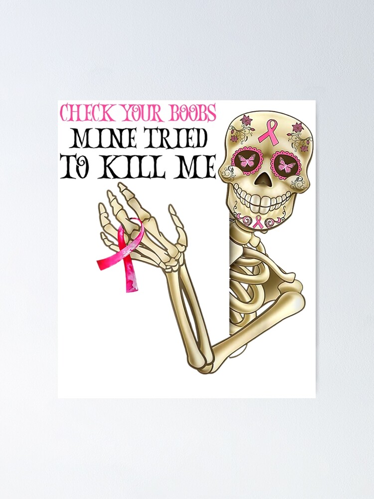 Check Your Boobs Mine Tried To Kill Me Breast Cancer Poster For Sale By Dietershop Redbubble 1865