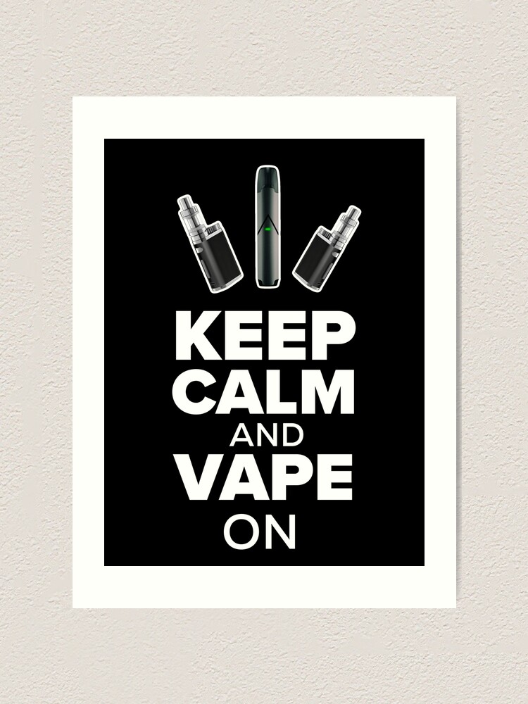 Keep Calm and Vape On" Art Print for Sale by JosAwestuff | Redbubble