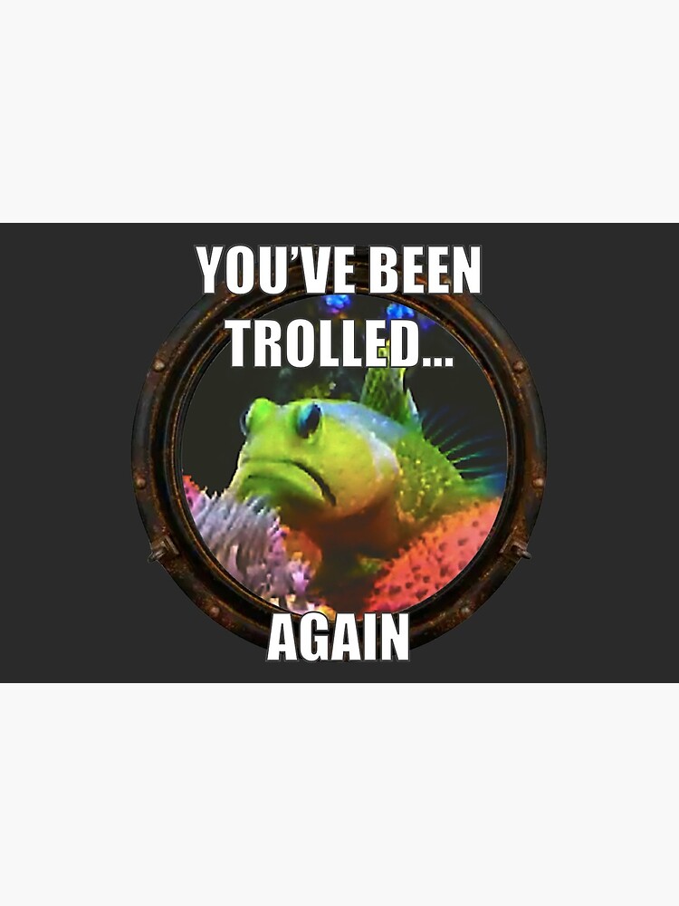 YOU'VE BEEN TROLLED... AGAIN GRUMPY GOBY grouchy meme lord and internet  troll extrodinare" Art Board Print for Sale by GrumpyGoby | Redbubble