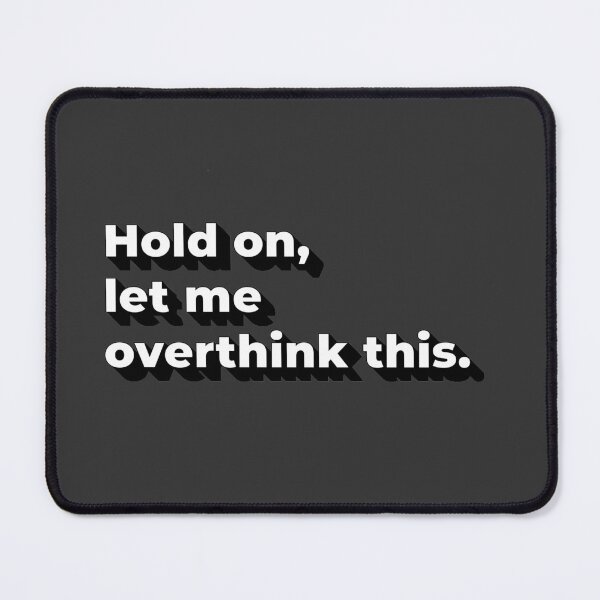 Item preview, Hold on, Let me overthink this - funny meme designed and sold by KuroiVisuals.