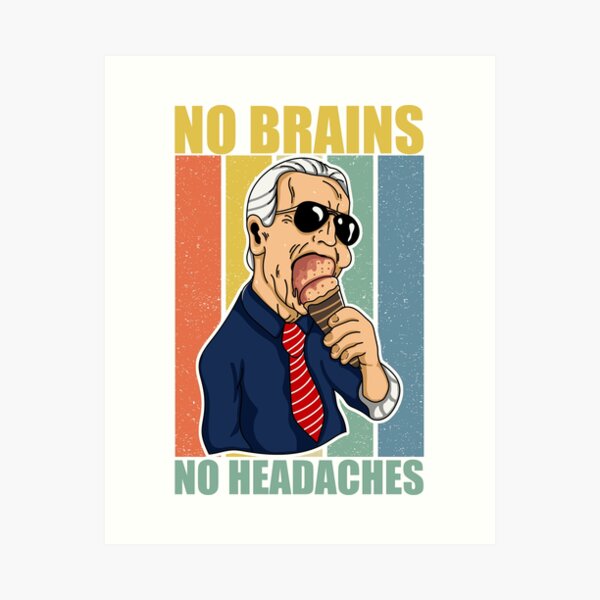 No Brains No Headaches Anti Joe biden Art Print